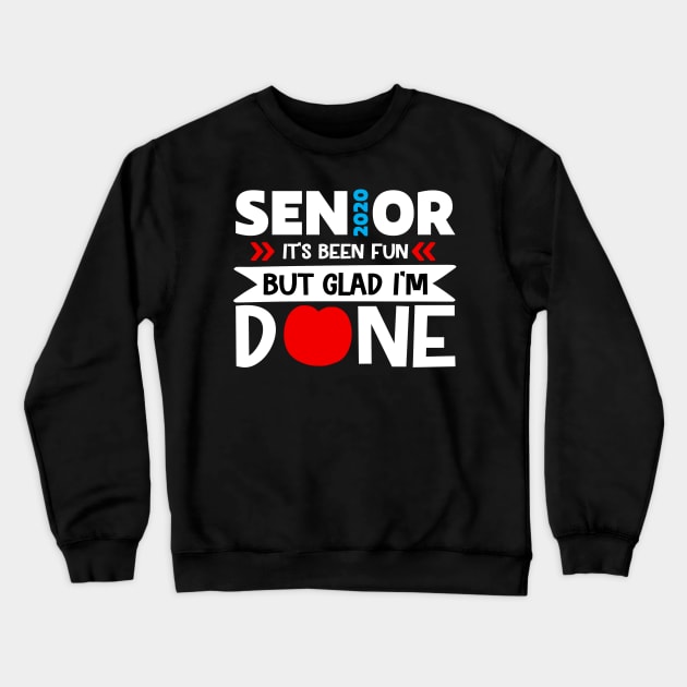 Senior 2020 It Has been Fun But Glad I'm Done Crewneck Sweatshirt by livamola91